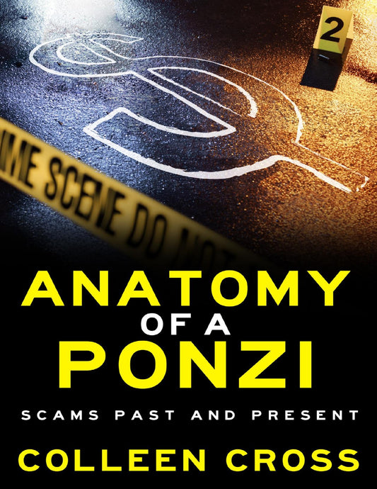 Download and Read Anatomy of a Ponzi Scheme: Scams Past and Present: The New York Times Bestseller by Colleen Cross (E-Book) Free with subscription.