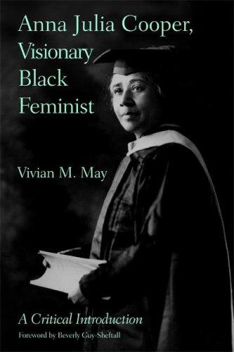 Download and Read Anna Julia Cooper, Visionary Black Feminist: A Critical Introduction by Vivian M. May (E-Book) Free with subscription.