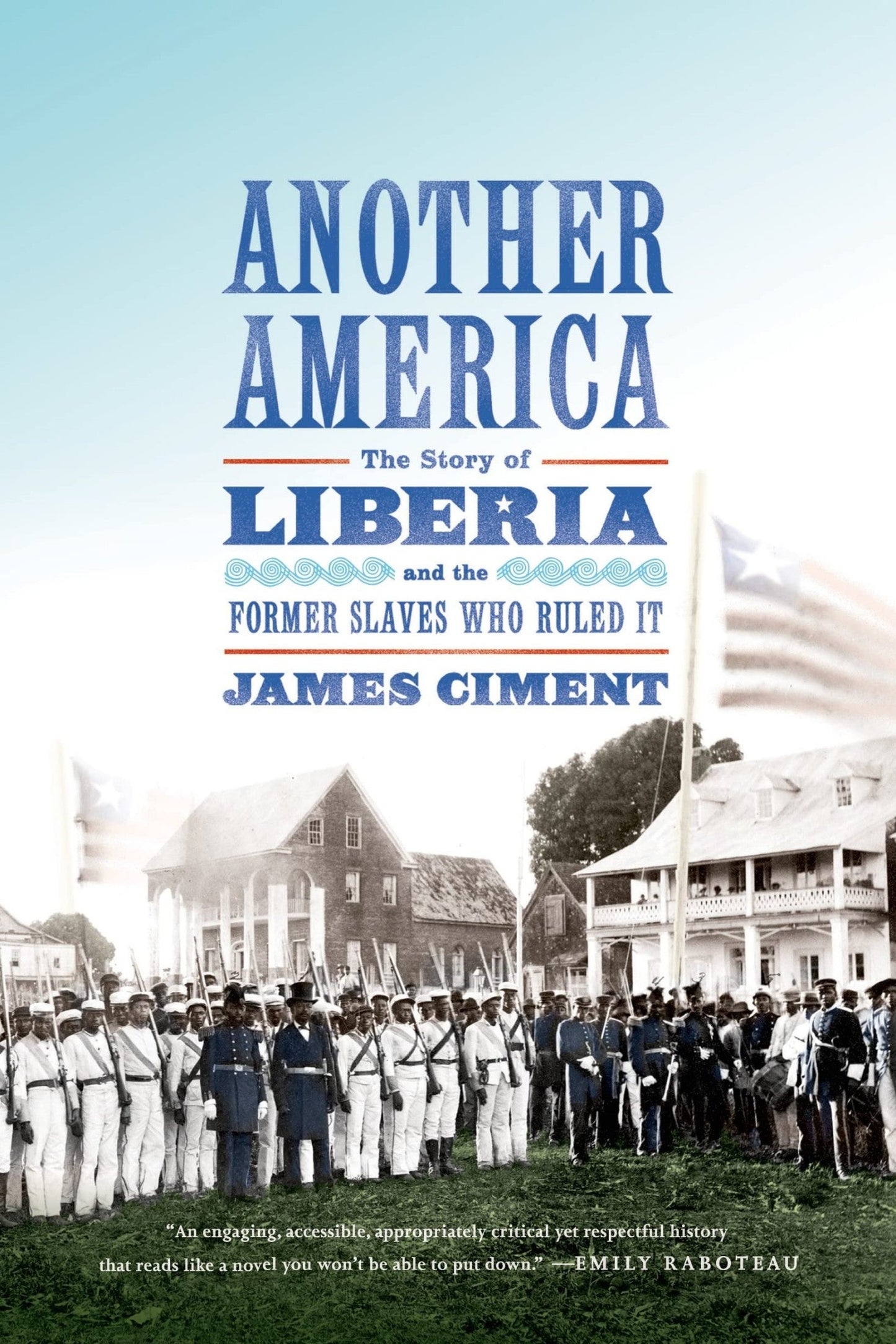 Download and Read Another America: The Story of Liberia and the Former Slaves Who Ruled It by James Ciment (E-Book) Free with subscription.