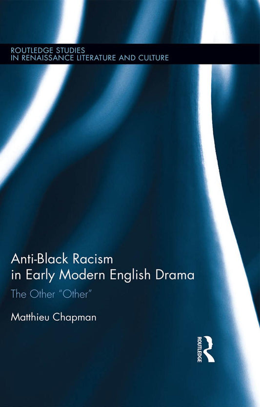 Download and Read Anti-Black Racism in Early Modern English Drama: The Other ?Other? by Matthieu Chapman (E-Book) Free with subscription.