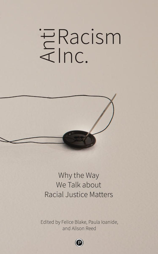 Download and Read Anti-Racism Inc.: Why the Way We Talk About Racial Justice Matters by Felice Blake, Paula Ioanide, Alison Reed (E-Book) Free with subscription.