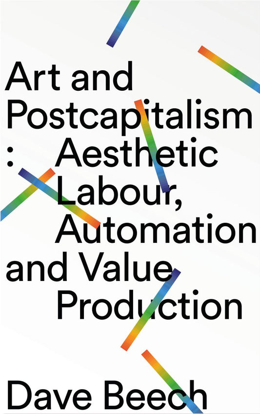 Download and Read Art and Postcapitalism: Aesthetic Labour, Automation and Value Production by Dave Beech (E-Book) Free with subscription.