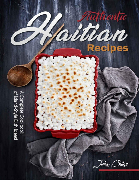 Download and Read Authentic Haitian Recipes: A Complete Cookbook of Island-Style Dish Ideas!Julia Chiles (E-Book) Free with subscription.