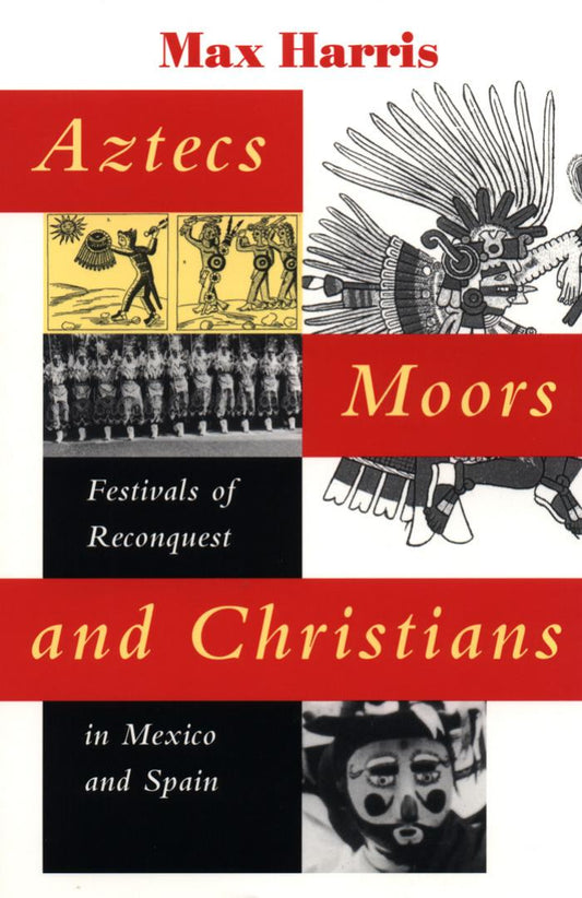 Download and Read Aztecs, Moors, and Christians: Festivals of Reconquest in Mexico and Spain by Max Harris (E-Book) Free with subscription.