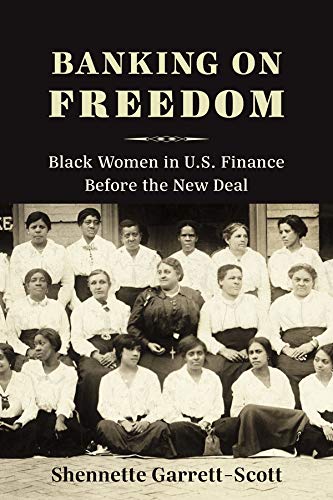 Download and Read Banking on Freedom: Black Women in U.S. Finance Before the New Deal by Shennette Garrett-Scott (E-Book) Free with subscription.