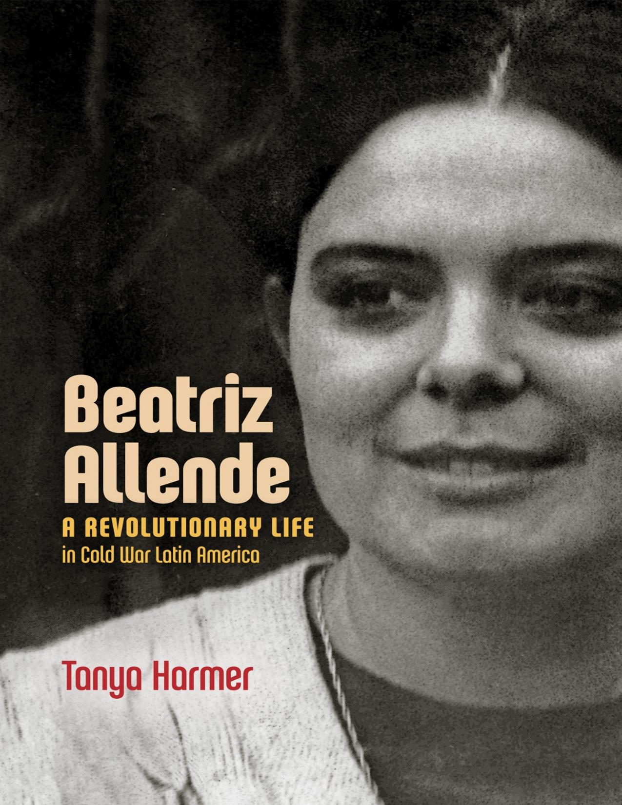 Download and Read Beatriz Allende: A Revolutionary Life in Cold War Latin America by Tanya Harmer (E-Book) Free with subscription.