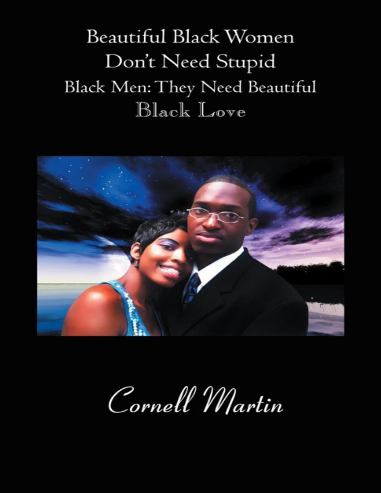 Download and Read Beautiful Black Women Don?T Need Stupid Black Men: They Need Beautiful Black Love by Cornell Martin (E-Book) Free with subscription.