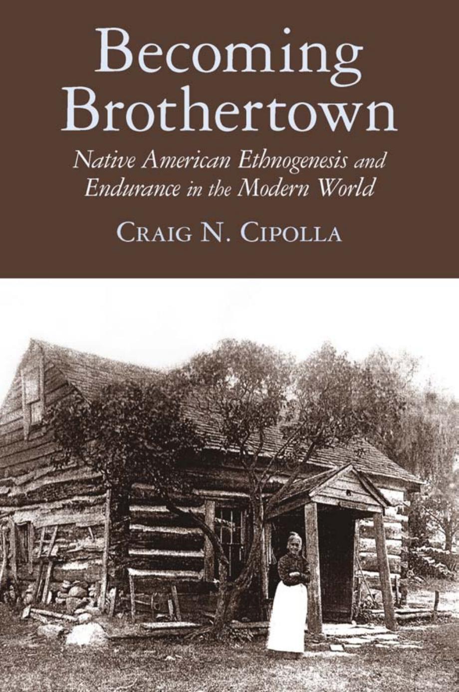 Download and Read Becoming Brothertown: Native American Ethnogenesis and Endurance in the Modern World by Craig N. Cipolla (E-Book) Free with subscription.