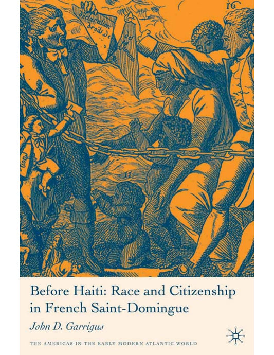 Download and Read Before Haiti: Race and Citizenship in French Saint-Domingue by J. Garrigus (E-Book) Free with subscription.