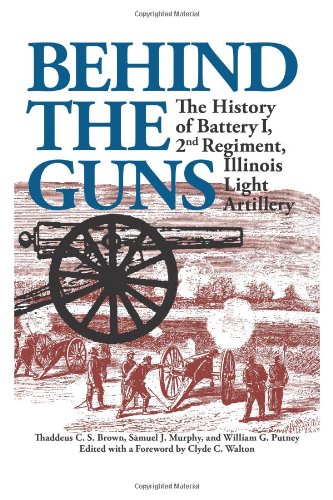 Download and Read Behind the Guns: The History of Battery I, 2nd Regiment, Illinois Light Artillery by Thaddeus C Brown & Samuel J Murphy (E-Book) Free with subscription.