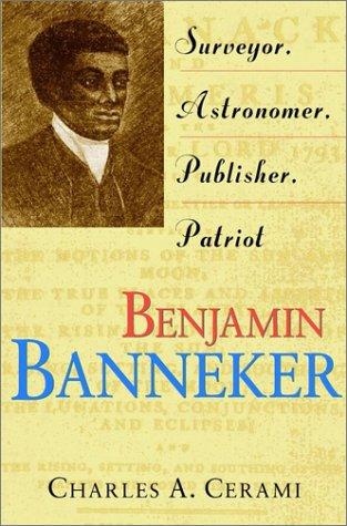 Download and Read Benjamin Banneker: Surveyor, Astronomer, Publisher, Patriot by Charles Cerami (E-Book) Free with subscription.