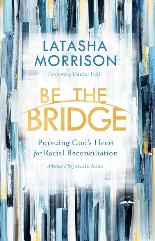 Download and Read Be the Bridge: Pursuing God's Heart for Racial Reconciliation by LaTasha Morrison & Jennie Allen & Daniel Hill (E-Book) Free with subscription.