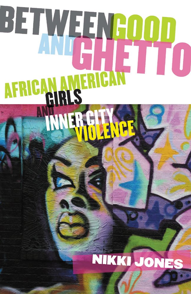 Download and Read Between Good and Ghetto: African American Girls and Inner-City Violence by Professor Nikki Jones (E-Book) Free with subscription.