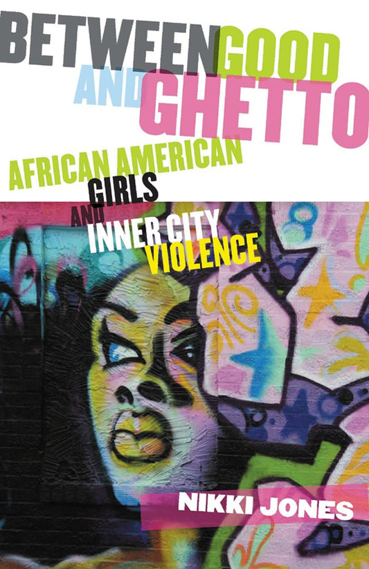 Download and Read Between Good and Ghetto: African American Girls and Inner-City Violence by Professor Nikki Jones (E-Book) Free with subscription.