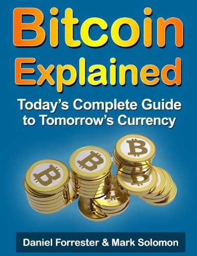 Download and Read Bitcoin Explained: Today's Complete Guide to Tomorrow's Currency by Daniel Forrester & Mark Solomon (E-Book) Free with subscription.