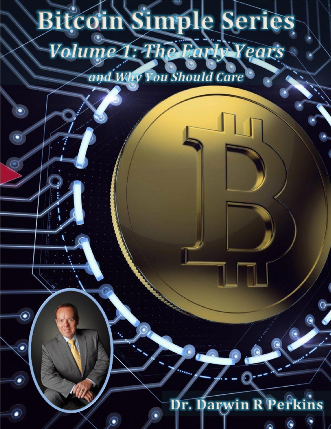 Download and Read Bitcoin Simple Series Volume 1: The Early Years and Why You Should Care by Perkins, Darwin (E-Book) Free with subscription.