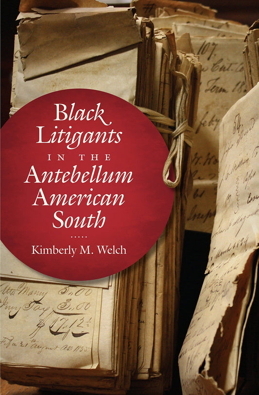 Download and Read Black Litigants in the Antebellum American South by Kimberly M. Welch (E-Book) Free with subscription.