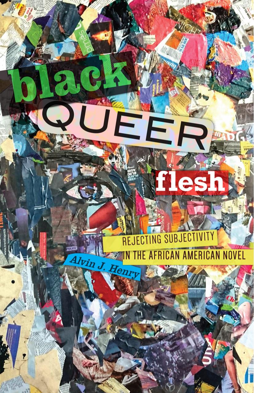 Download and Read Black Queer Flesh: Rejecting Subjectivity in the African American Novel by Alvin J. Henry (E-Book) Free with subscription.