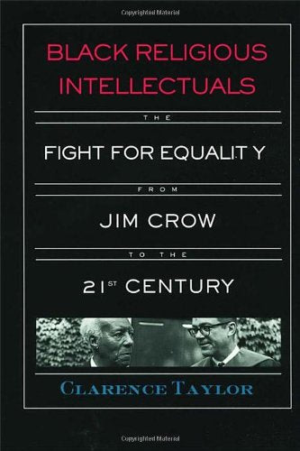 Download and Read Black Religious Intellectuals: The Fight for Equality From Jim Crow to the 21st Century by Clarence Taylor (E-Book) Free with subscription.