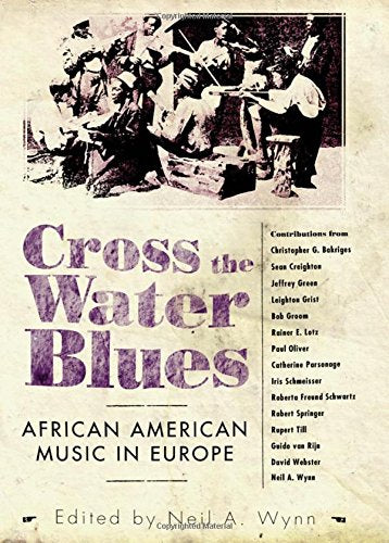 Download and Read Cross the Water Blues: African American Music in Europe by Neil A. Wynn (E-Book) Free with subscription.