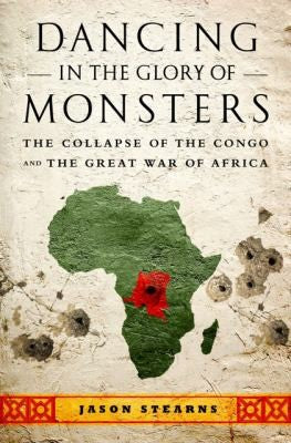 Download and Read Dancing in the Glory of Monsters: The Collapse of the Congo and the Great War of Africa by Jason Stearns (E-Book) Free with subscription.