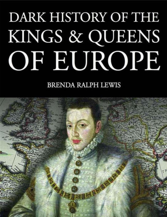 Download and Read Dark History of the Kings & Queens of Europe by Brenda Ralph Lewis (E-Book) Free with subscription.