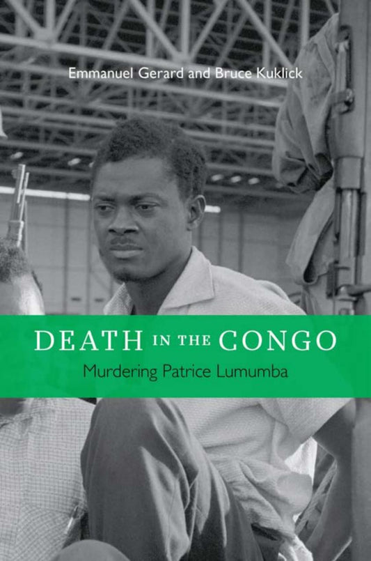 Download and Read Death in the Congo: Murdering Patrice Lumumba by Emmanuel Gerard & Bruce Kuklick (E-Book) Free with subscription.