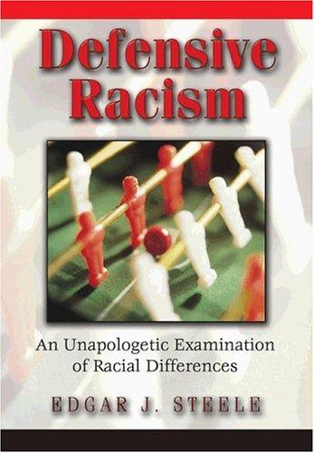 Download and Read Defensive Racism: An Unapologetic Examination of Racial Differences by Edgar J. Steele (E-Book) Free with subscription.