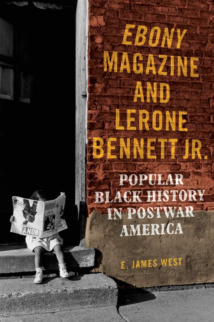 Download and Read Ebony Magazine and Lerone Bennett Jr.: Popular Black History in Postwar America by E. James West (E-Book) Free with subscription.