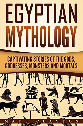 Download and Read Egyptian Mythology: Captivating Stories of the Gods, Goddesses, Monsters and Mortals by Matt Clayton (E-Book) Free with subscription.