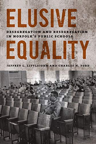 Download and Read Elusive Equality: Desegregation and Resegregation in Norfolk's Public Schools by Jeffrey L. Littlejohn & Charles Howard Ford (E-Book) Free with subscription.