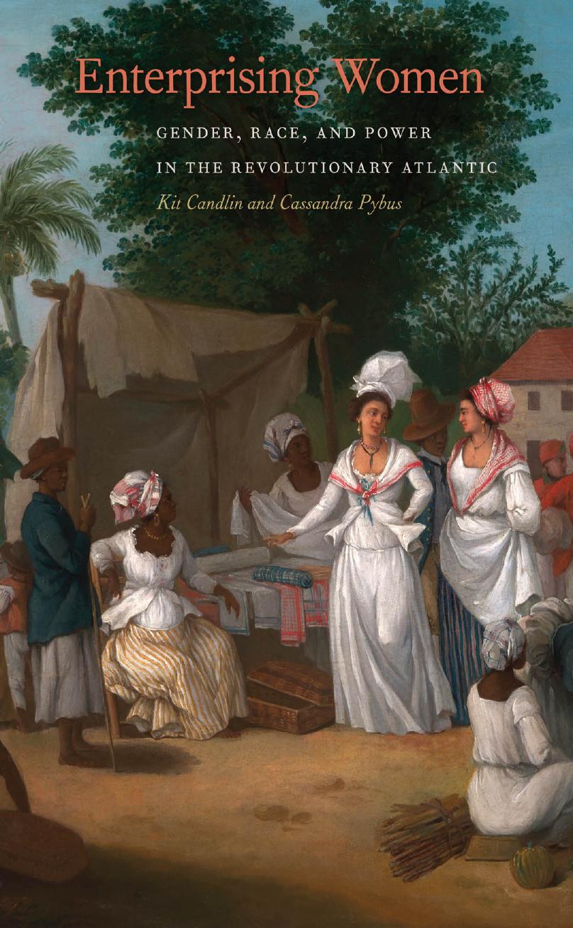 Download and Read Enterprising Women: Gender, Race, and Power in the Revolutionary Atlantic by Kit Candlin & Cassandra Pybus (E-Book) Free with subscription.