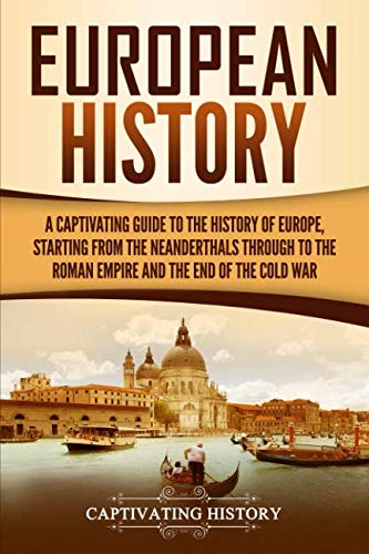 Download and Read European History: A Captivating Guide to the History of Europe, Starting From the Neanderthals Through to the Roman Empire and the End of the Cold War by Captivating History (E-Book) Free with subscription.