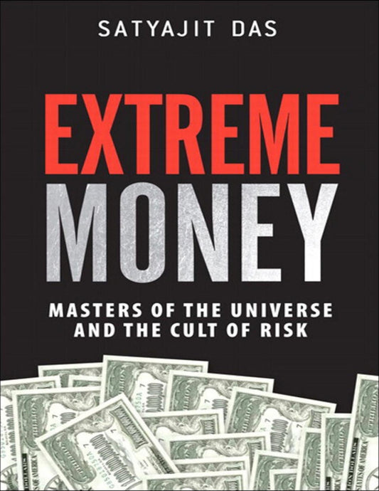 Extreme Money: Masters of the Universe and the Cult of Risk (Frank Feng's Library)   Sat (E Book)yajit Das