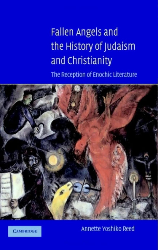 Fallen Angels and the History of Judaism and Christianity: The Reception of Enochic Liter (E Book)ature   Annette Yoshiko Reed