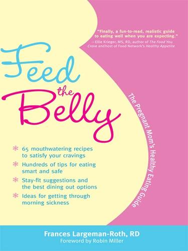 Download and Read Feed the Belly: The Pregnant Mom's Healthy Eating Guide by Frances Largeman-Roth (E-Book) Free with subscription.