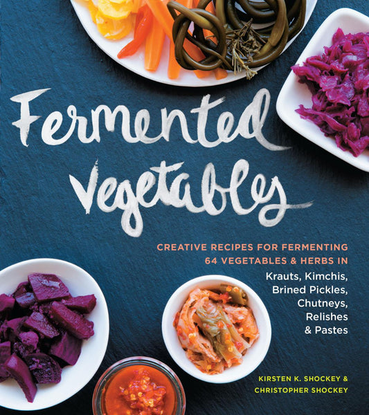 Fermented Vegetables: Creative Recipes for Fermenting 64 Vegetables & Herbs in Krauts (E Book), Kimchis, Brined Pickles...   Kirsten K. Shockey & Christopher Shockey