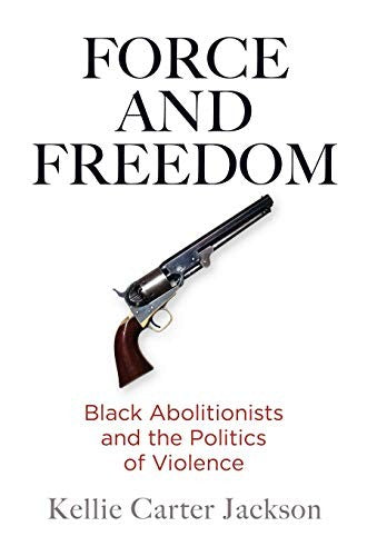 Download and Read Force and Freedom: Black Abolitionists and the Politics of Violence by Kellie Carter Jackson (E-Book) Free with subscription.