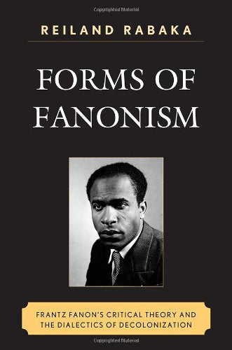 Download and Read Forms of Fanonism: Frantz Fanon's Critical Theory and the Dialectics of Decolonization by Reiland Rabaka (E-Book) Free with subscription.