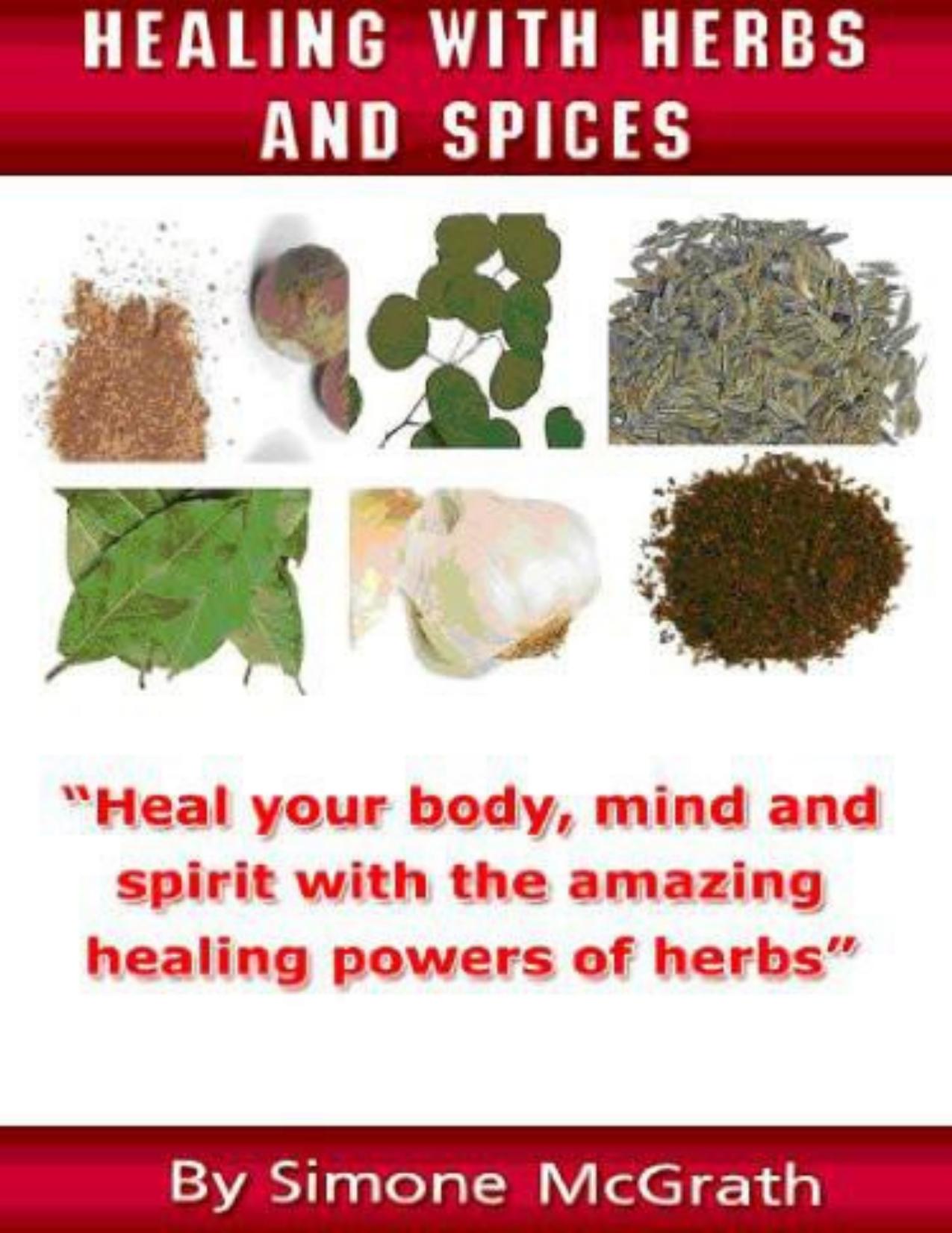 Download and Read Healing With Herbs and Spices: Heal Your Body, Mind and Spirit With the Amazing Healing Powers of Herbs by Simone McGrath (E-Book) Free with subscription.