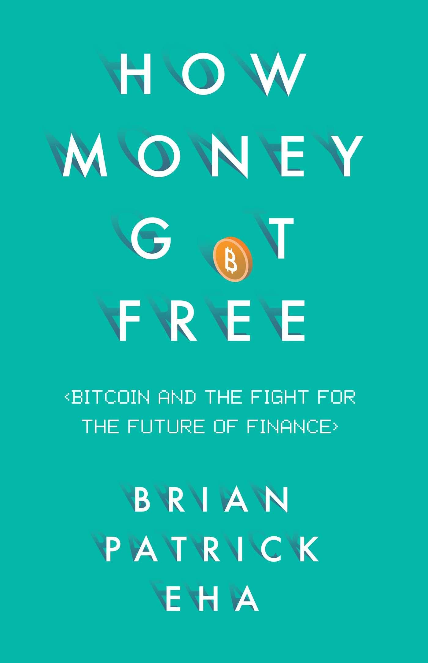 Download and Read How Money Got Free: Bitcoin and the Fight for the Future of Finance by Brian Patrick Eha (E-Book) Free with subscription.