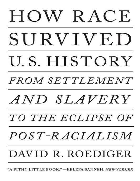 Download and Read How Race Survived US History: From Settlement and Slavery to the Eclipse of Post-Racialism by David R. Roediger (E-Book) Free with subscription.