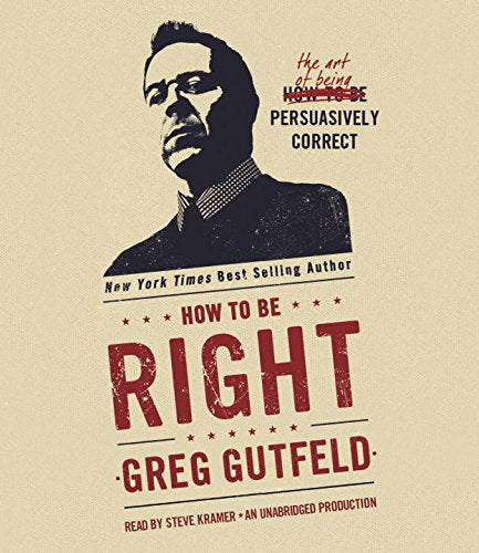 Download and Read How to Be Right: The Art of Being Persuasively Correct by Greg Gutfeld (E-Book) Free with subscription.