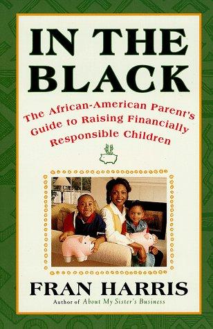 Download and Read In the Black: The African-American Parent's Guide to Raising Financially Responsible Children by Fran Harris (E-Book) Free with subscription.