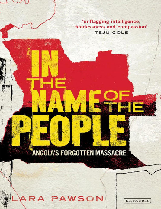 Download and Read In the Name of the People: Angola's Forgotten Massacre by Lara Pawson (E-Book) Free with subscription.