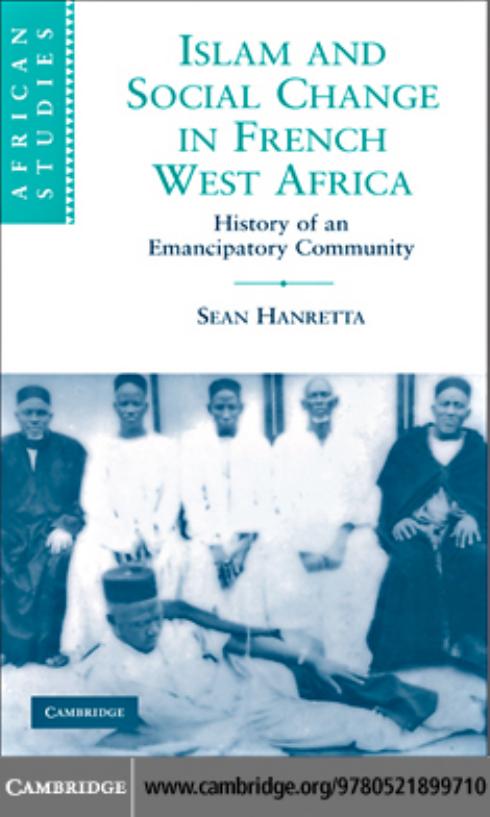 Download and Read Islam and Social Change in French West Africa: History of an Emancipatory Community by Sean Hanretta (E-Book) Free with subscription.