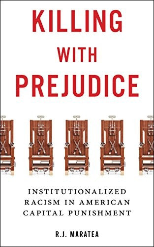 Download and Read Killing With Prejudice: Institutionalized Racism in American Capital Punishment by R. J. Maratea (E-Book) Free with subscription.