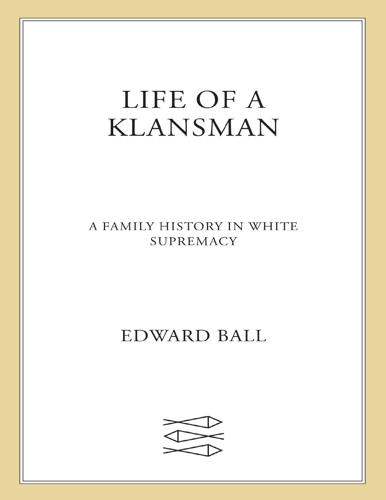 Download and Read Life of a Klansman: A Family History in White Supremacy by Edward Ball (E-Book) Free with subscription.