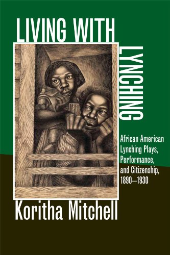 Download and Read Living With Lynching: African American Lynching Plays, Performance, and Citizenship, 1890-1930 by Koritha Mitchell (E-Book) Free with subscription.