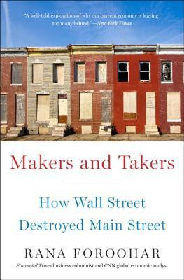 Download and Read Makers and Takers: How Wall Street Destroyed Main Street by Rana Foroohar (E-Book) Free with subscription.